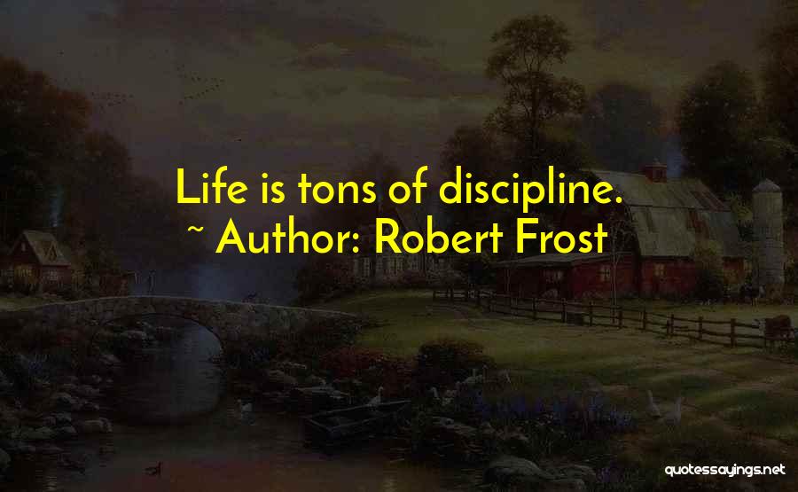 Tons Of Discipline Quotes By Robert Frost