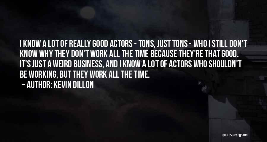 Tons Of Work Quotes By Kevin Dillon