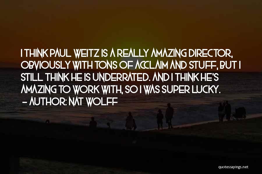 Tons Of Work Quotes By Nat Wolff