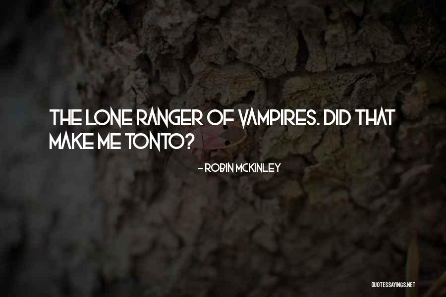 Tonto Lone Ranger Quotes By Robin McKinley Tonto Lone Ranger Quotes By Robin McKinley