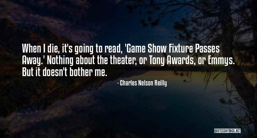 Tony Awards Quotes By Charles Nelson Reilly Tony Awards Quotes By Charles Nelson Reilly