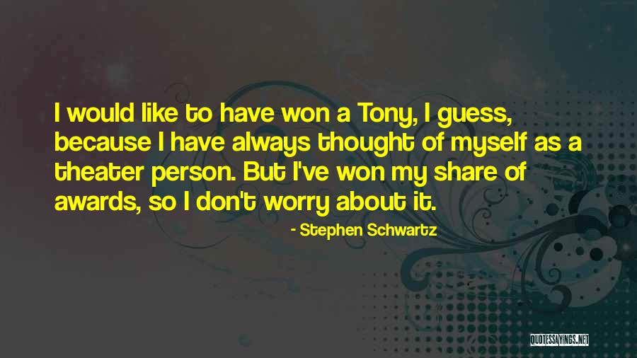 Tony Awards Quotes By Stephen Schwartz Tony Awards Quotes By Stephen Schwartz
