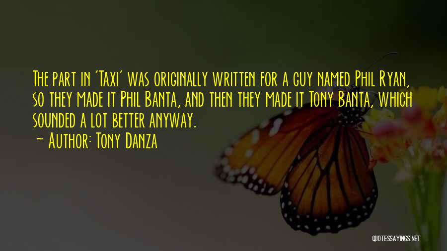 Tony Danza Taxi Quotes By Tony Danza