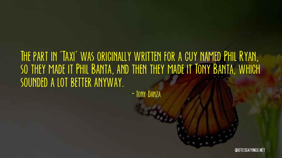 Tony Danza Taxi Quotes By Tony Danza