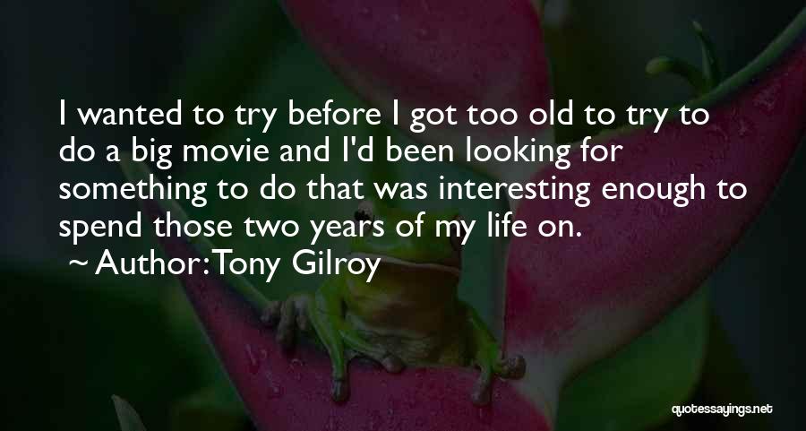 Tony Gilroy Quotes 792059