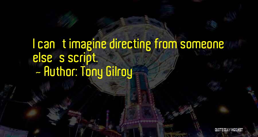 Tony Gilroy Quotes 934424