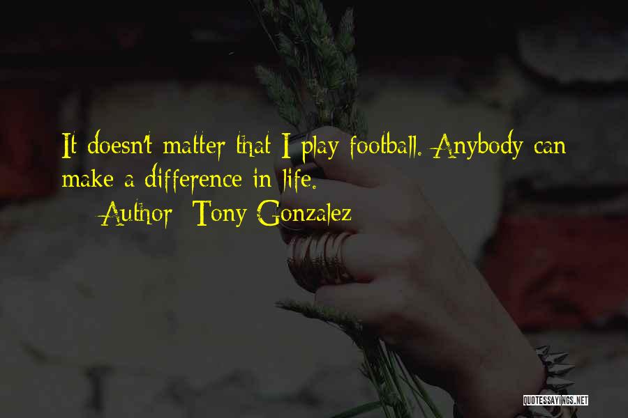 Tony Gonzalez Quotes 1353786