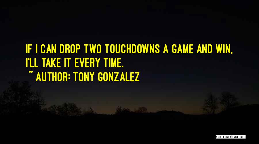 Tony Gonzalez Quotes 1923416