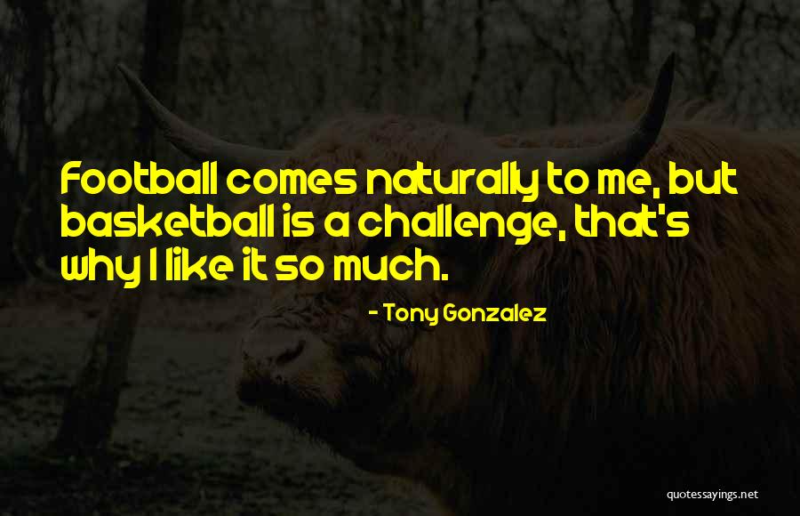 Tony Gonzalez Quotes 2033146 Tony Gonzalez Quotes 2033146
