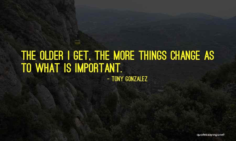 Tony Gonzalez Quotes 591026 Tony Gonzalez Quotes 591026