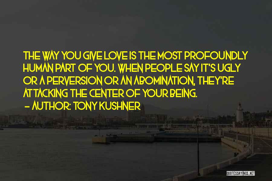 Tony Kushner Love Quotes By Tony Kushner