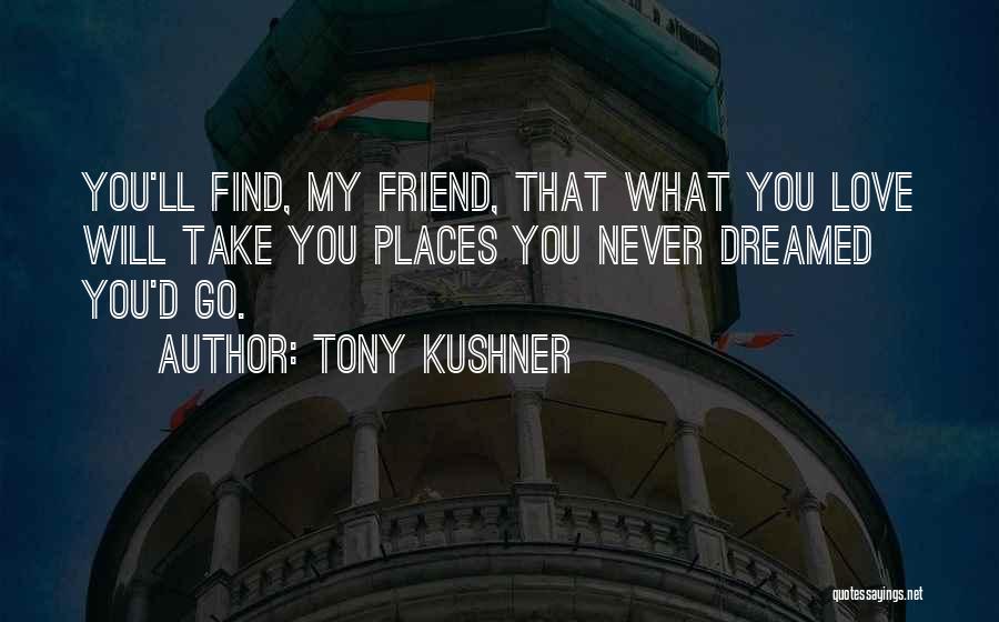 Tony Kushner Love Quotes By Tony Kushner