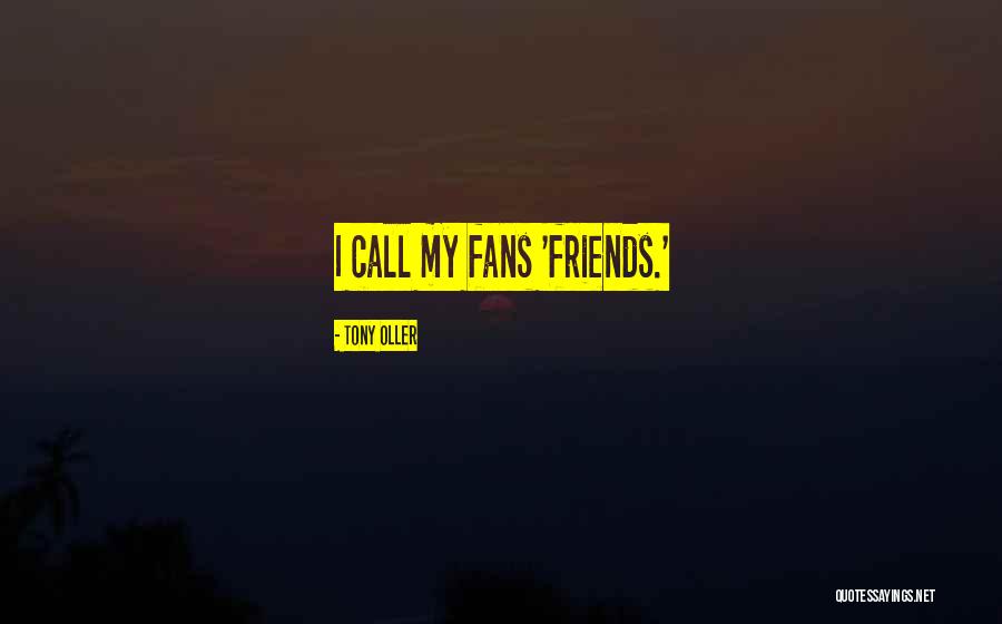 Tony Oller Quotes 2127543 Tony Oller Quotes 2127543