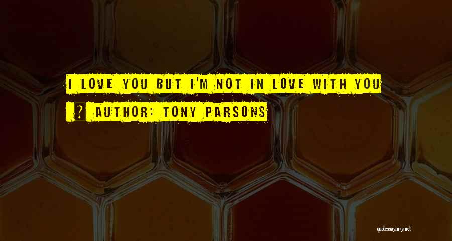 Tony Parsons Quotes 925313