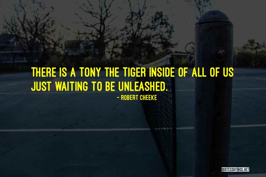 Tony The Tiger Quotes By Robert Cheeke Tony The Tiger Quotes By Robert Cheeke