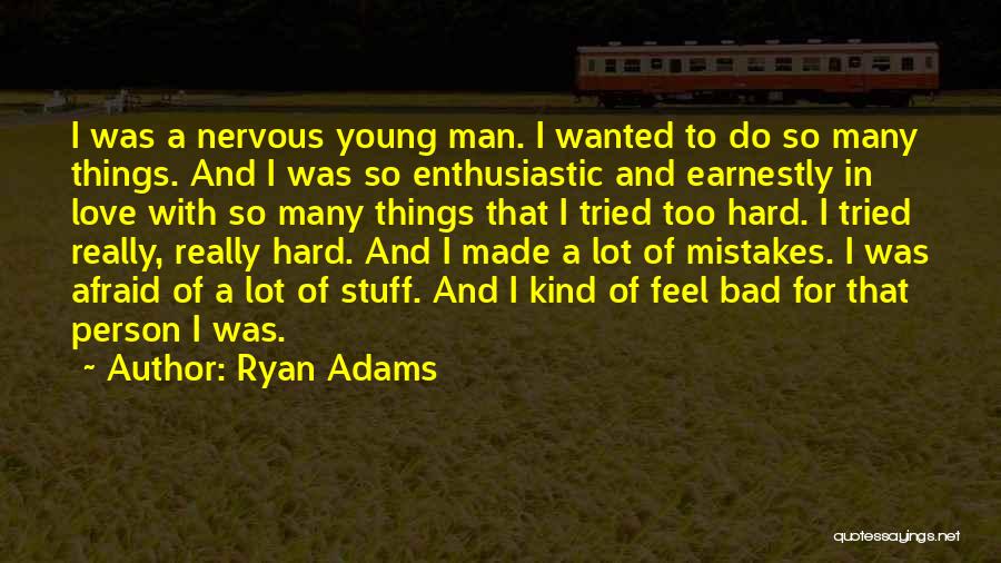 Too Afraid To Love Quotes By Ryan Adams