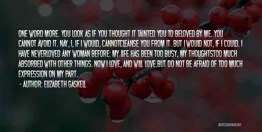 Too Afraid To Love You Quotes By Elizabeth Gaskell