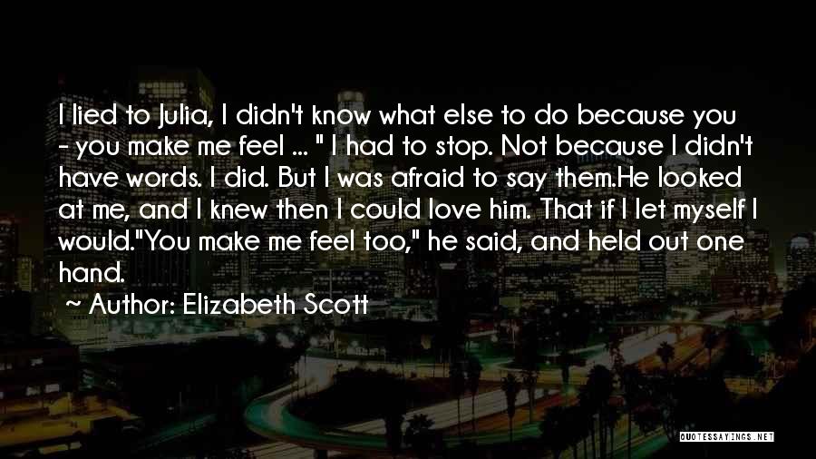 Too Afraid To Love You Quotes By Elizabeth Scott