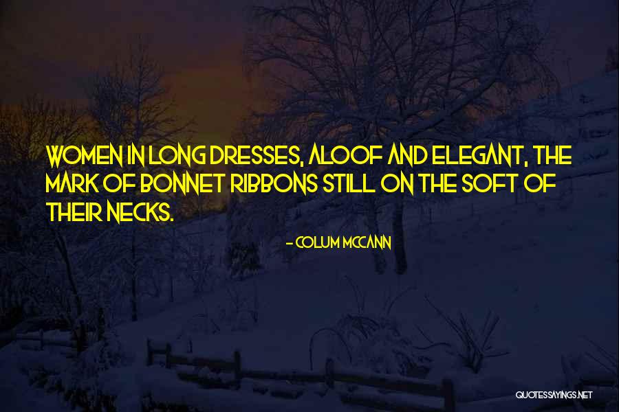 Too Aloof Quotes By Colum McCann Too Aloof Quotes By Colum McCann
