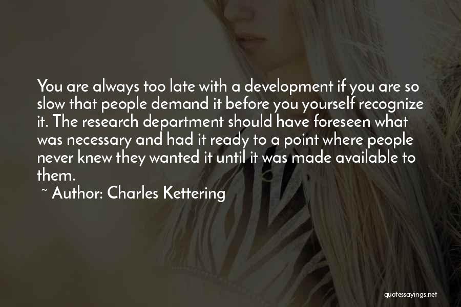 Too Available Quotes By Charles Kettering
