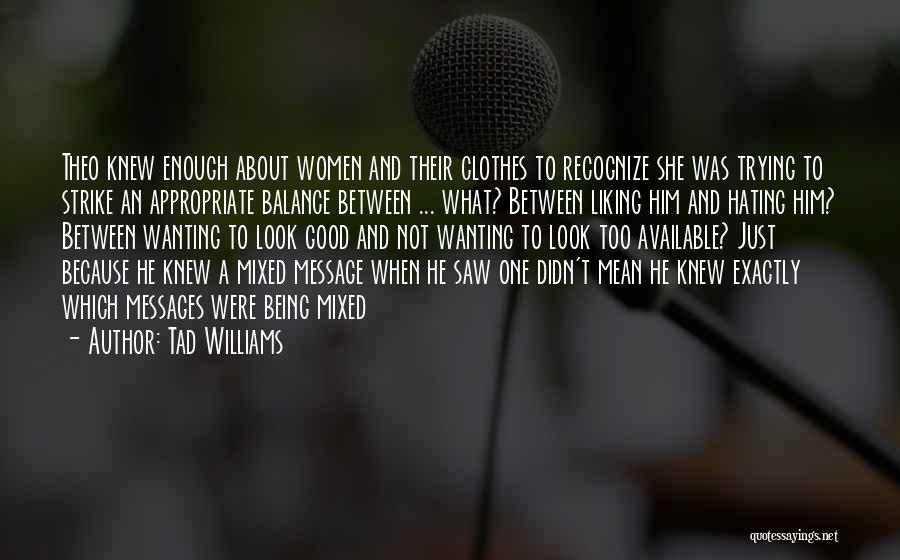 Too Available Quotes By Tad Williams