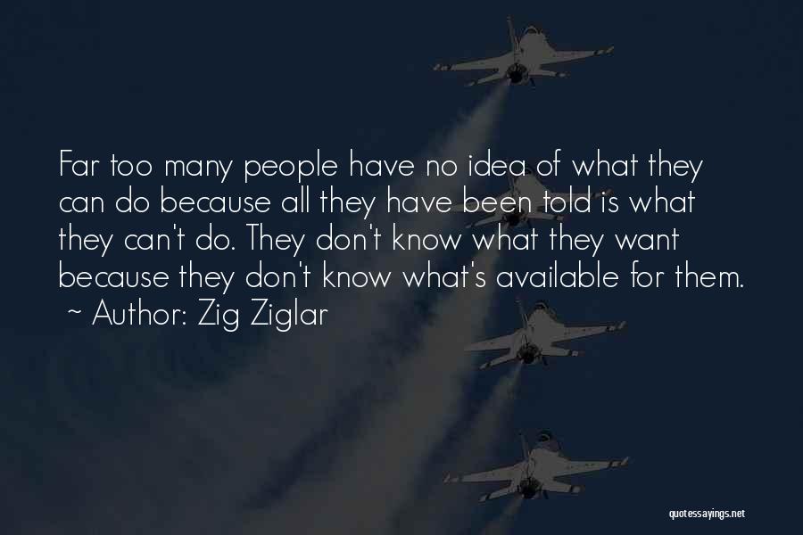 Too Available Quotes By Zig Ziglar