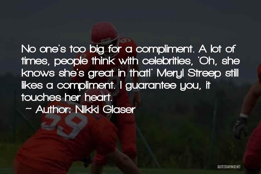 Too Big Heart Quotes By Nikki Glaser