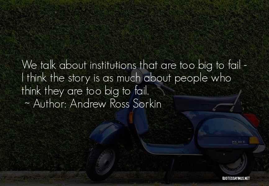 Too Big To Fail Sorkin Quotes By Andrew Ross Sorkin