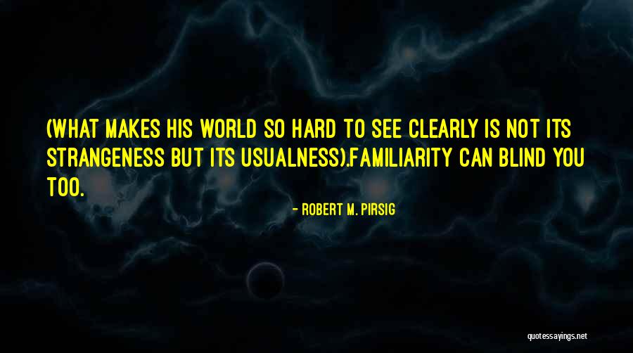 Too Blind To See Quotes By Robert M. Pirsig