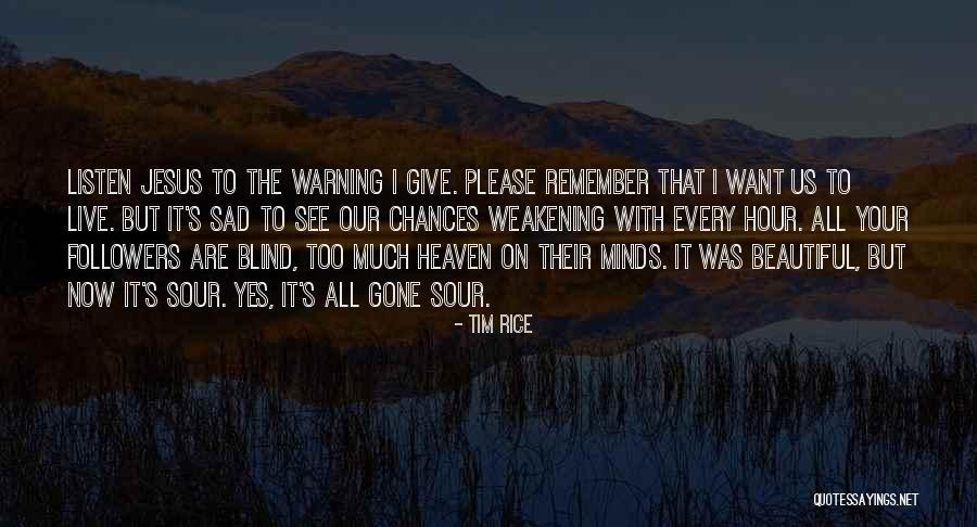 Too Blind To See Quotes By Tim Rice