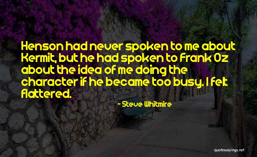 Too Busy Doing Me Quotes By Steve Whitmire Too Busy Doing Me Quotes By Steve Whitmire
