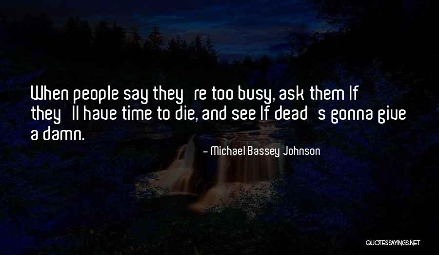 Too Busy Doing Nothing Quotes By Michael Bassey Johnson Too Busy Doing Nothing Quotes By Michael Bassey Johnson