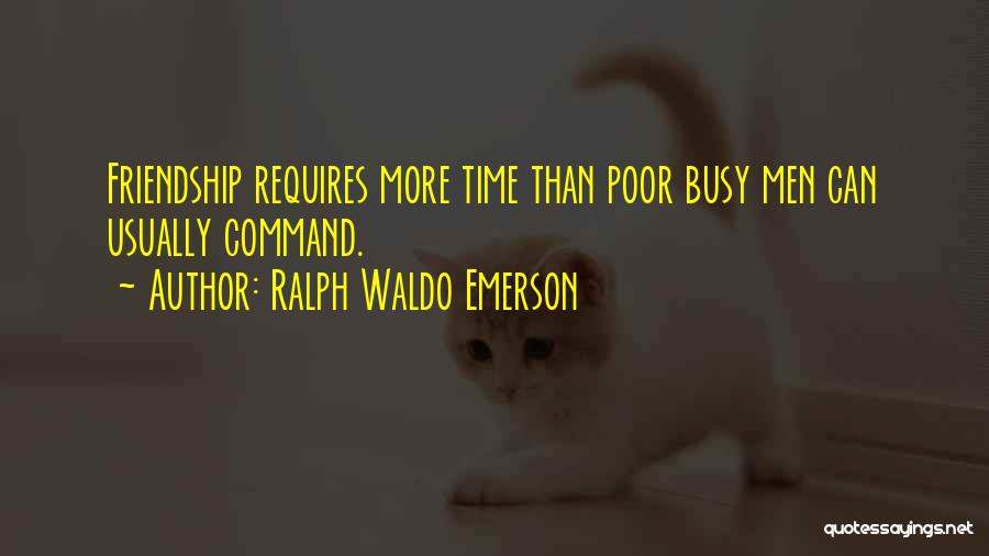Too Busy For Friendship Quotes By Ralph Waldo Emerson