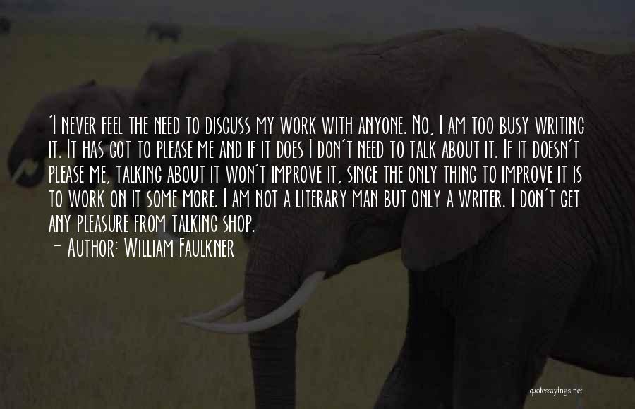 Too Busy To Improve Quotes By William Faulkner