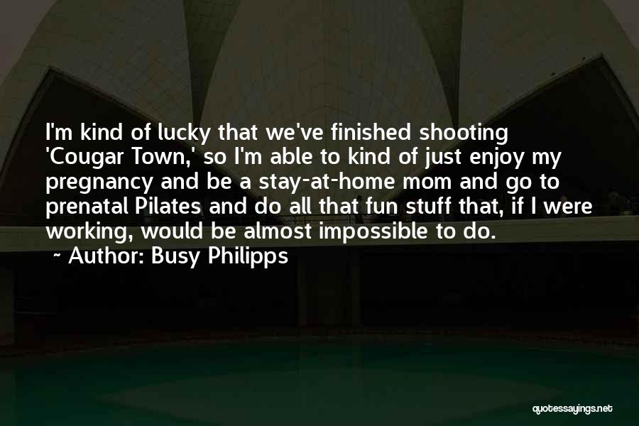 Too Busy Working Quotes By Busy Philipps