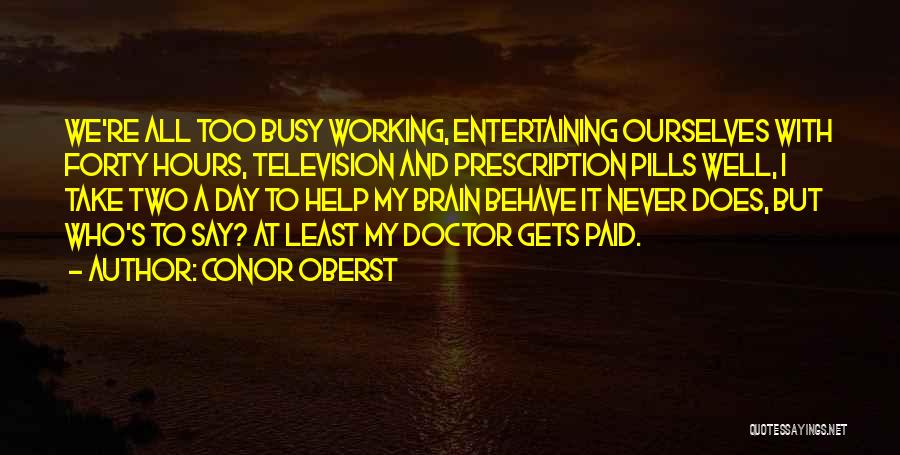 Too Busy Working Quotes By Conor Oberst