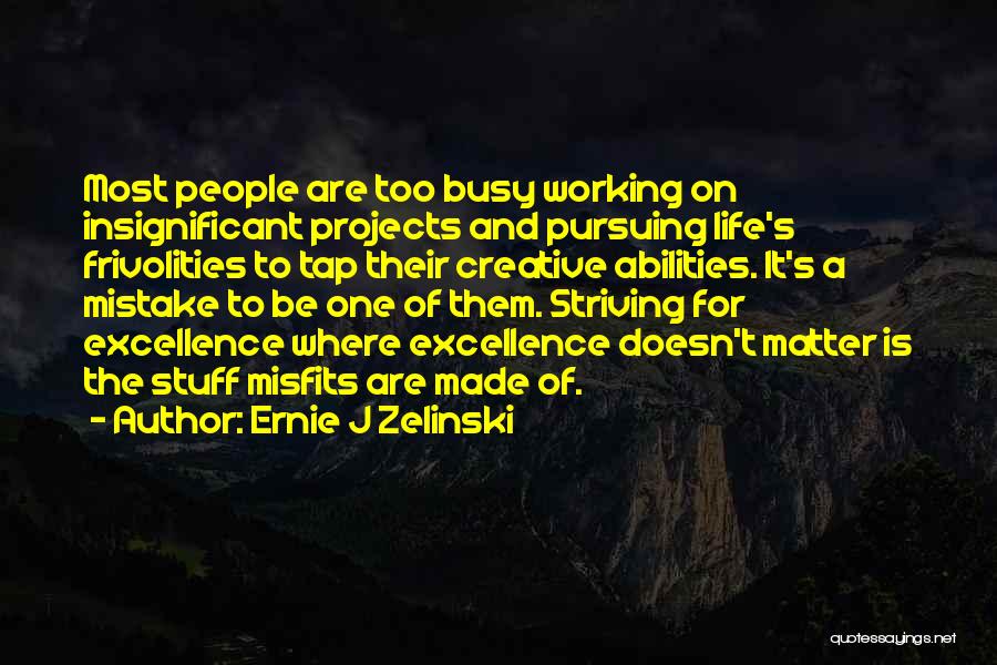 Too Busy Working Quotes By Ernie J Zelinski