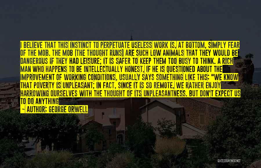 Too Busy Working Quotes By George Orwell