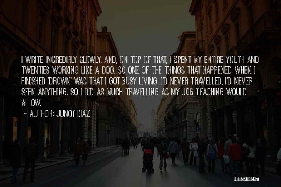 Too Busy Working Quotes By Junot Diaz