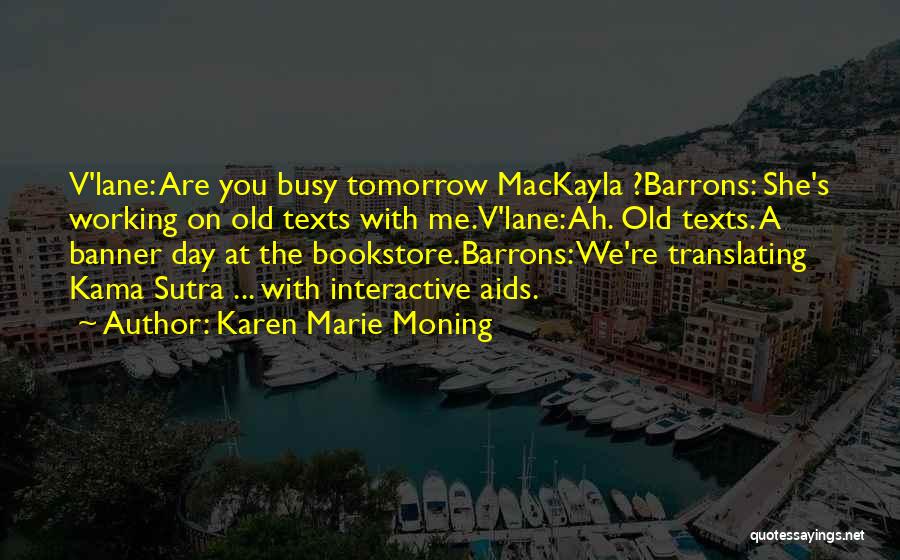 Too Busy Working Quotes By Karen Marie Moning