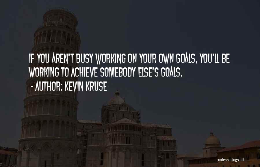 Too Busy Working Quotes By Kevin Kruse
