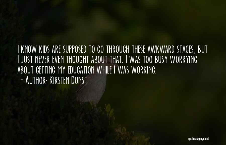 Too Busy Working Quotes By Kirsten Dunst