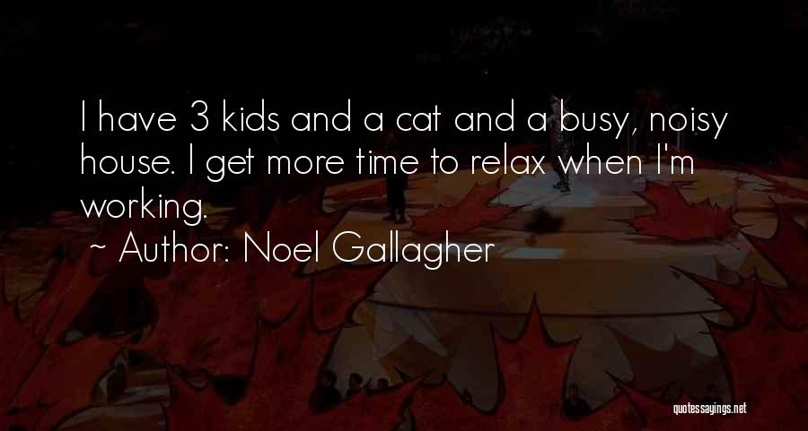 Too Busy Working Quotes By Noel Gallagher