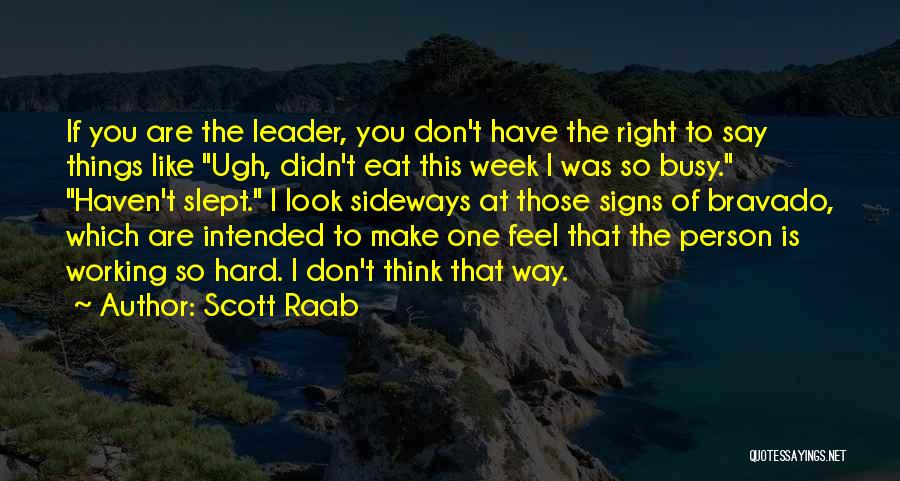 Too Busy Working Quotes By Scott Raab