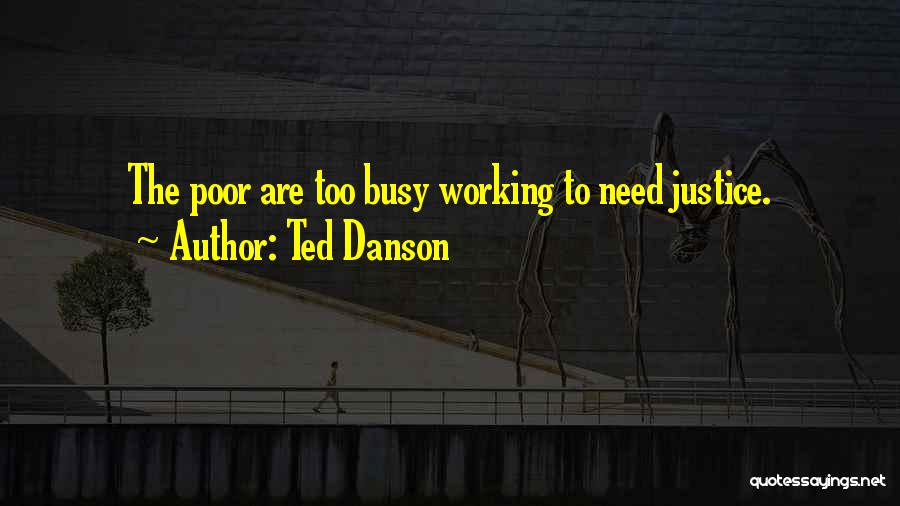 Too Busy Working Quotes By Ted Danson