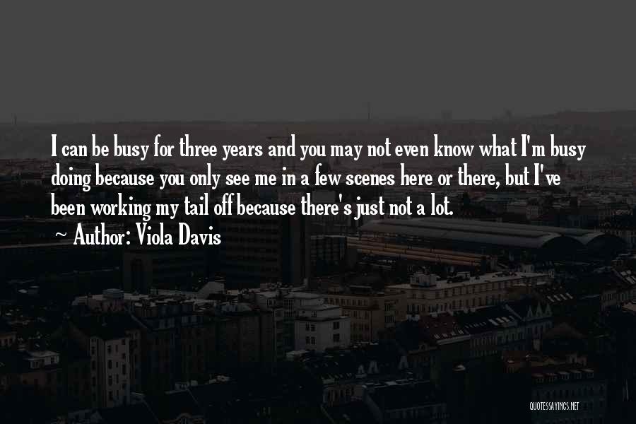 Too Busy Working Quotes By Viola Davis