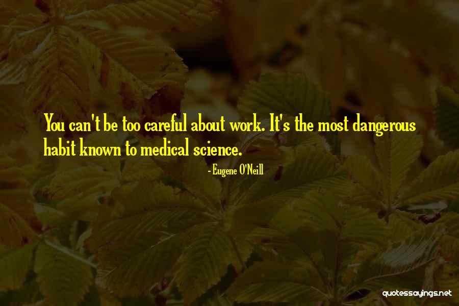 Too Careful Quotes By Eugene O'Neill