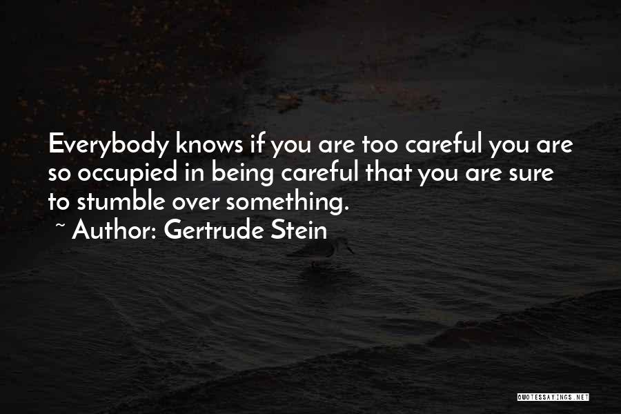 Too Careful Quotes By Gertrude Stein