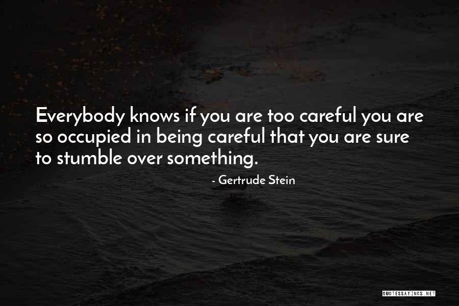 Too Careful Quotes By Gertrude Stein