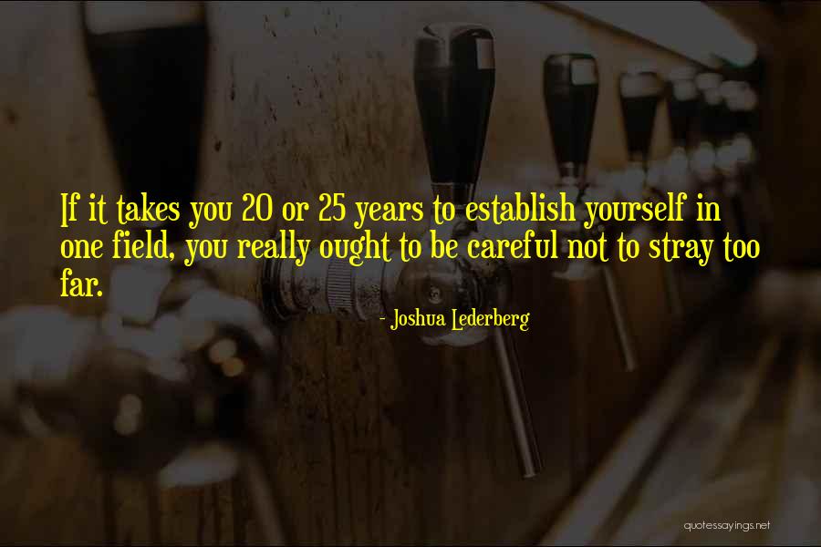 Too Careful Quotes By Joshua Lederberg